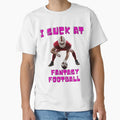 I Suck Fantasy Football Nfl T-Shirt - Unique Graphic Unisex - T-Shirt, Sweatshirt, Hoodie