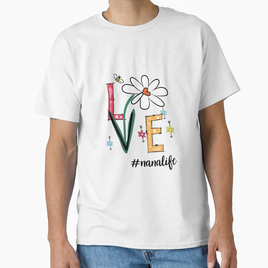 Love Nana Life Daisy Flower Funny T-Shirt - Fun Novelty Design Unisex - T-Shirt, Sweatshirt, Hoodie