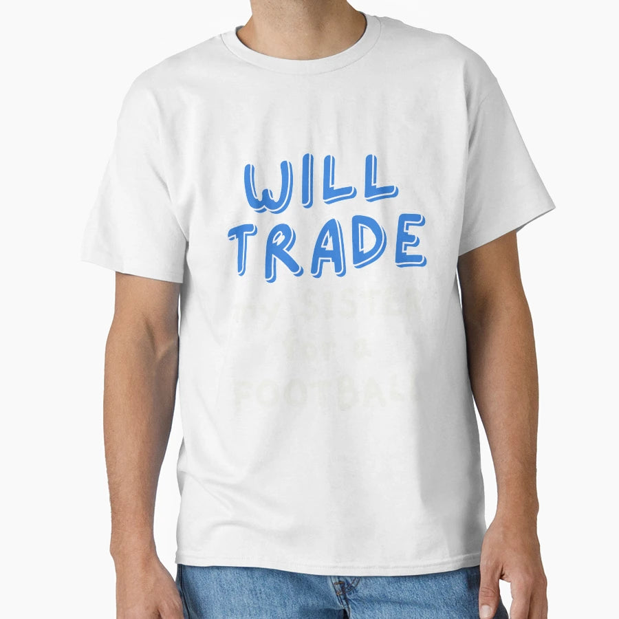 Will Trade My Sister Football T-Shirt - Aesthetic Graphic Unisex - T-Shirt, Sweatshirt, Hoodie