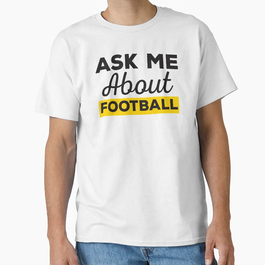 Ask Me About Football T-Shirt - Novelty Apparel Men Women - T-Shirt, Sweatshirt, Hoodie