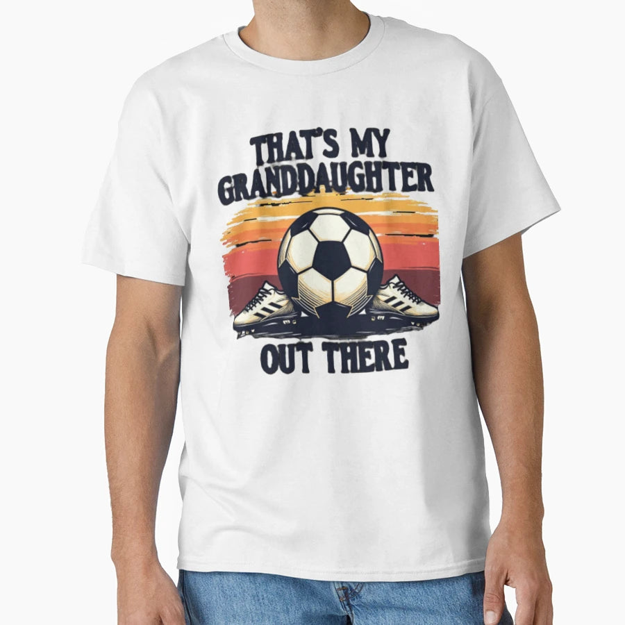 Thats My Soccer Granddaughter T-Shirt - Unique Graphic for Adults - T-Shirt, Sweatshirt, Hoodie