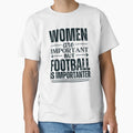 Are Important But Football Is More T-Shirt - Fun Novelty Design Men Women - T-Shirt, Sweatshirt, Hoodie