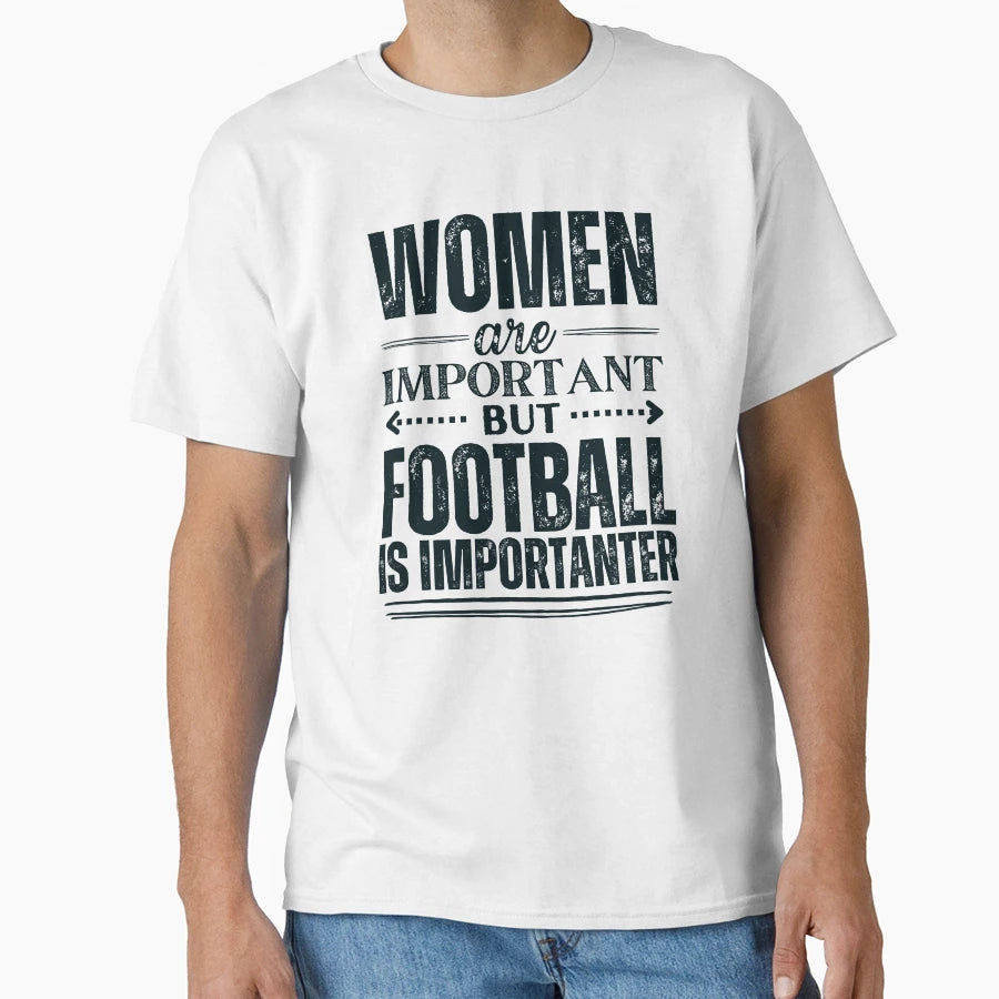 Are Important But Football Is More T-Shirt - Fun Novelty Design Men Women - T-Shirt, Sweatshirt, Hoodie