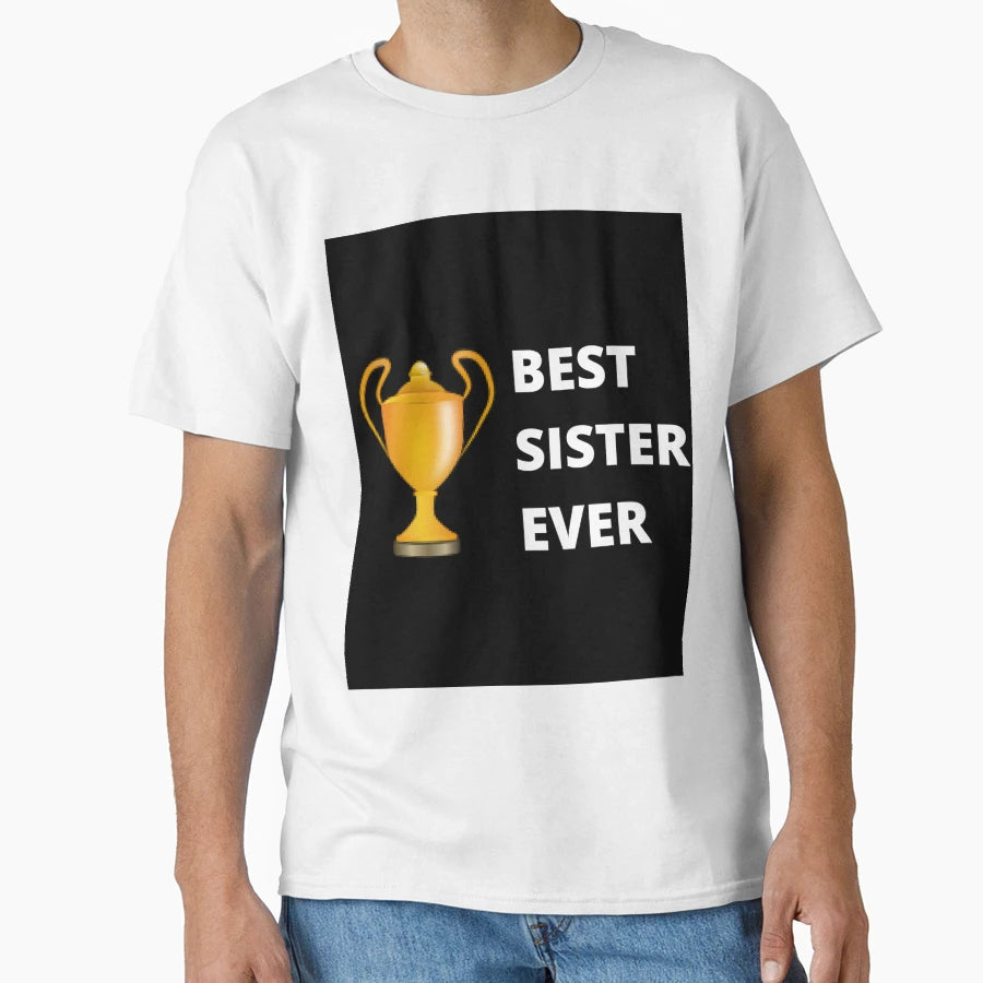 Best Sister Ever T-Shirt - Casual Everyday Wear Men Women - T-Shirt, Sweatshirt, Hoodie