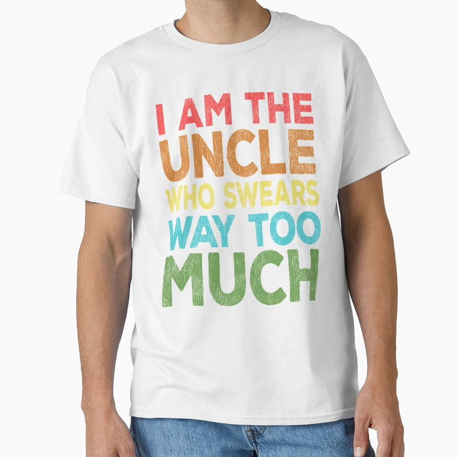 Uncle Who Swears Too Much T-Shirt - Unique Graphic Men Women - T-Shirt, Sweatshirt, Hoodie