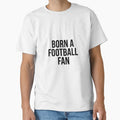 Born Football Fan Football Supporter T-Shirt - Aesthetic Graphic Men Women - T-Shirt, Sweatshirt, Hoodie