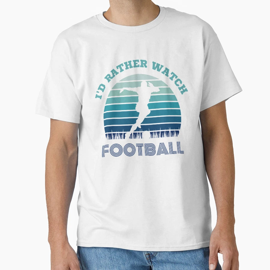 Id Rather Watch Football T-Shirt - Graphic Print for Adults - T-Shirt, Sweatshirt, Hoodie