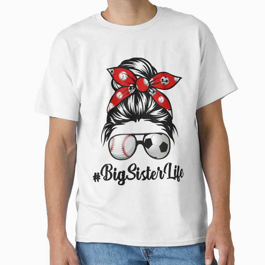 Classy Big Sister Life Soccer Messy Bun T-Shirt - Aesthetic Graphic Unisex - T-Shirt, Sweatshirt, Hoodie