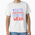 7 Days Without Football Makes One T-Shirt - Fun Novelty Design for Adults - T-Shirt, Sweatshirt, Hoodie