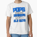 Pops Because Grandpa Is Old Guys T-Shirt - Novelty Apparel Men Women - T-Shirt, Sweatshirt, Hoodie