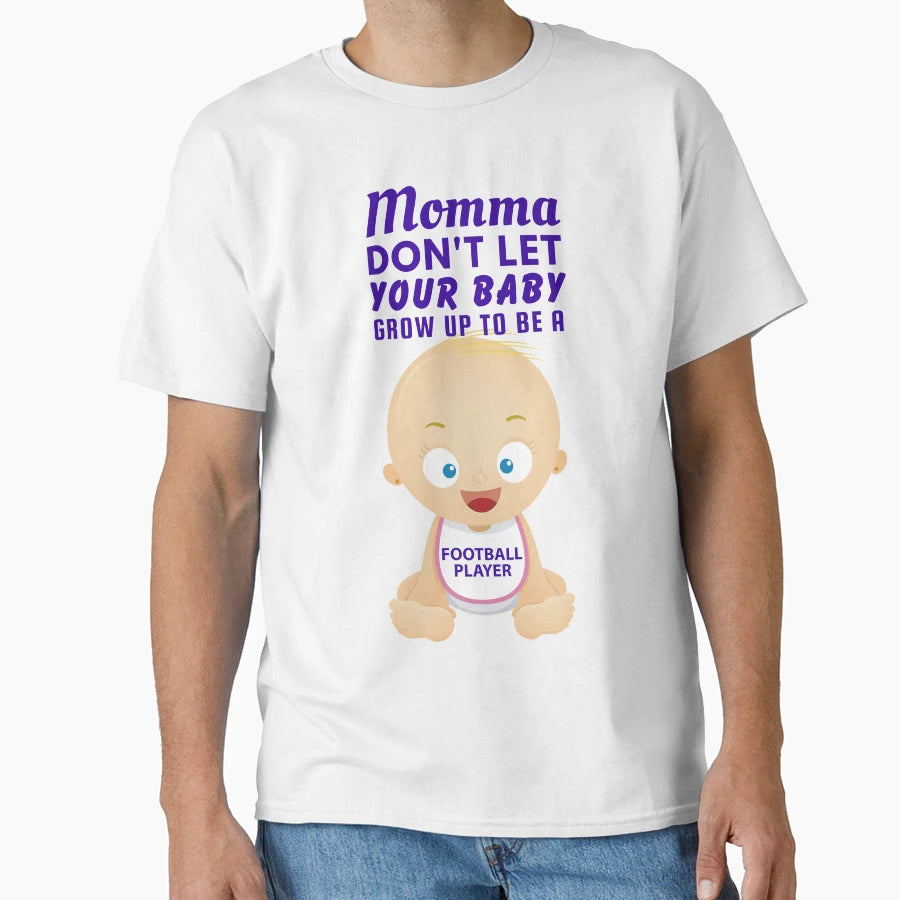 Momma Dont Let Your Grow Up To Be T-Shirt - Fun Novelty Design Men Women - T-Shirt, Sweatshirt, Hoodie