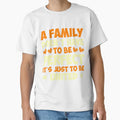 Family Doesnt Have To Be Just To T-Shirt - Fun Novelty Design for Adults - T-Shirt, Sweatshirt, Hoodie
