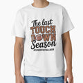 Last Touchdown Season Football Mom T-Shirt - Novelty Apparel for Adults - T-Shirt, Sweatshirt, Hoodie