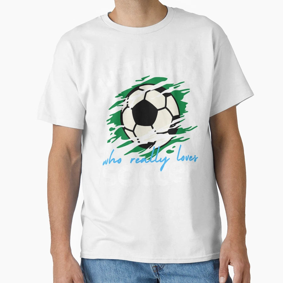 Just Dad Who Loves Soccer T-Shirt - Casual Everyday Wear Unisex - T-Shirt, Sweatshirt, Hoodie