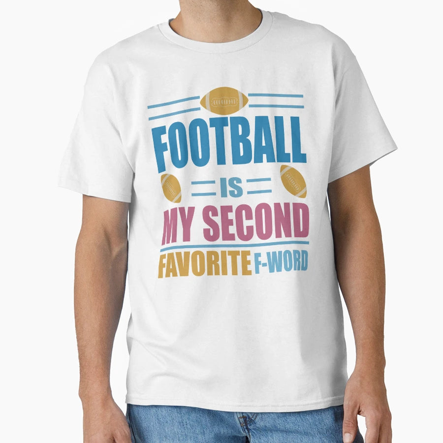Football Is My Second Favorite F Word T-Shirt - Novelty Apparel Unisex - T-Shirt, Sweatshirt, Hoodie