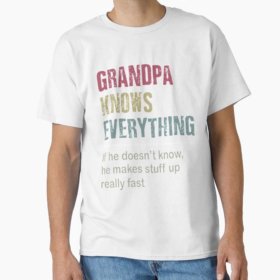 Grandpa Knows Everything Grandpa T-Shirt - Fun Novelty Design Men Women - T-Shirt, Sweatshirt, Hoodie