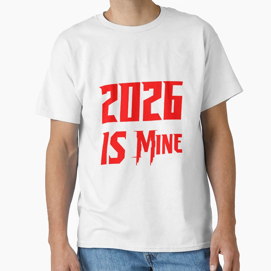 2026 Is Mine Bold New Year Ambitious T-Shirt - Graphic Print Men Women - T-Shirt, Sweatshirt, Hoodie