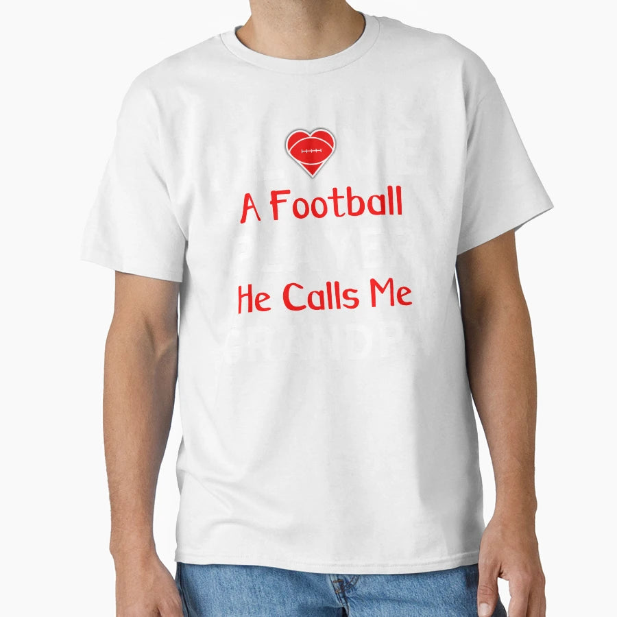 I Love Football Player He Calls T-Shirt - Casual Everyday Wear Men Women - T-Shirt, Sweatshirt, Hoodie