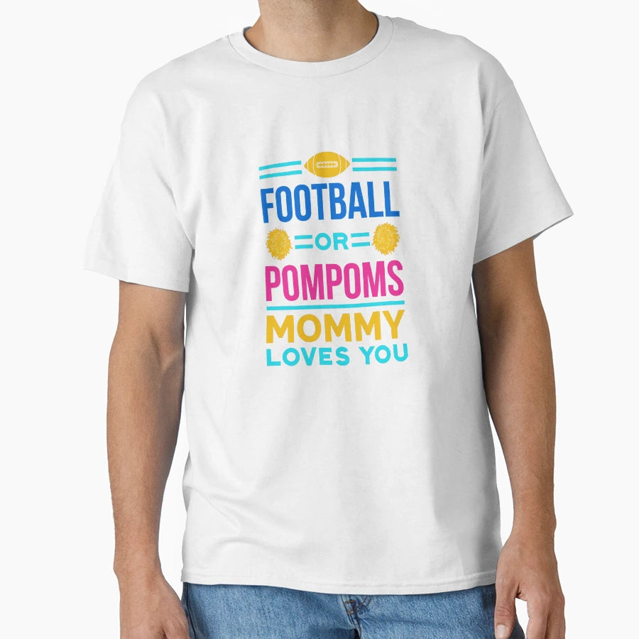 Football Or Pompoms Mommy Loves You T-Shirt - Graphic Print Unisex - T-Shirt, Sweatshirt, Hoodie