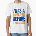 I Was Rams Fan Before I Was Los T-Shirt - Unique Graphic for Adults - T-Shirt, Sweatshirt, Hoodie