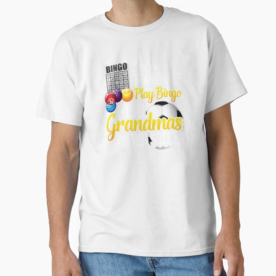 Some Grandmas Play Bingo Real T-Shirt - Casual Everyday Wear Men Women - T-Shirt, Sweatshirt, Hoodie
