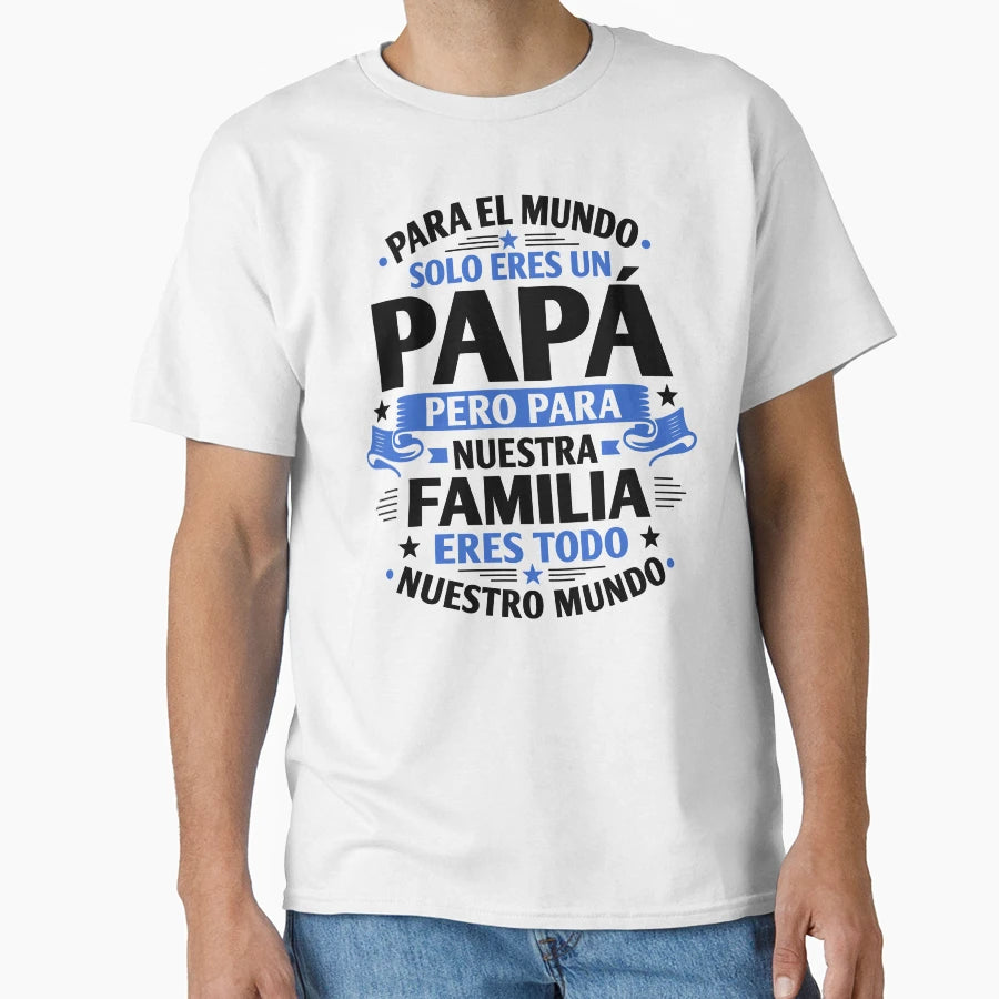 Para El Mundo Solo Eres Un Papa T-Shirt - Fun Novelty Design Men Women - T-Shirt, Sweatshirt, Hoodie
