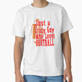 Football Say Just Crazy Guy Who Love T-Shirt - Custom Art Print for Adults - T-Shirt, Sweatshirt, Hoodie