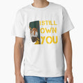 I Still Own You T-Shirt - Casual Everyday Wear Men Women - T-Shirt, Sweatshirt, Hoodie