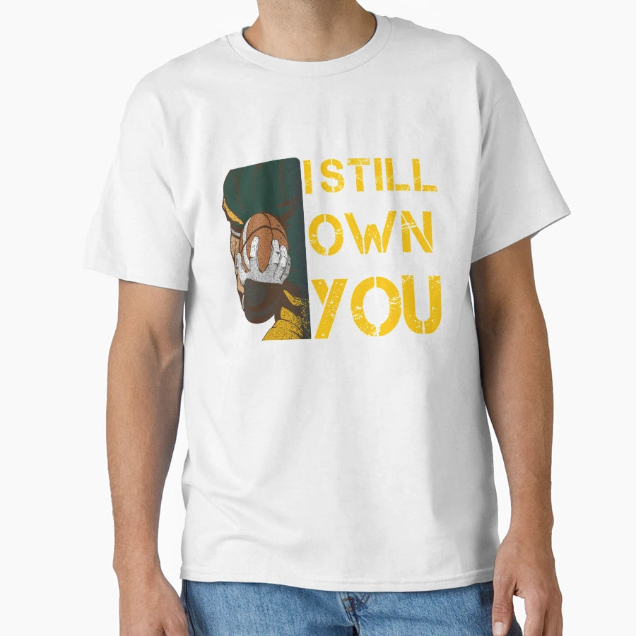 I Still Own You T-Shirt - Casual Everyday Wear Men Women - T-Shirt, Sweatshirt, Hoodie