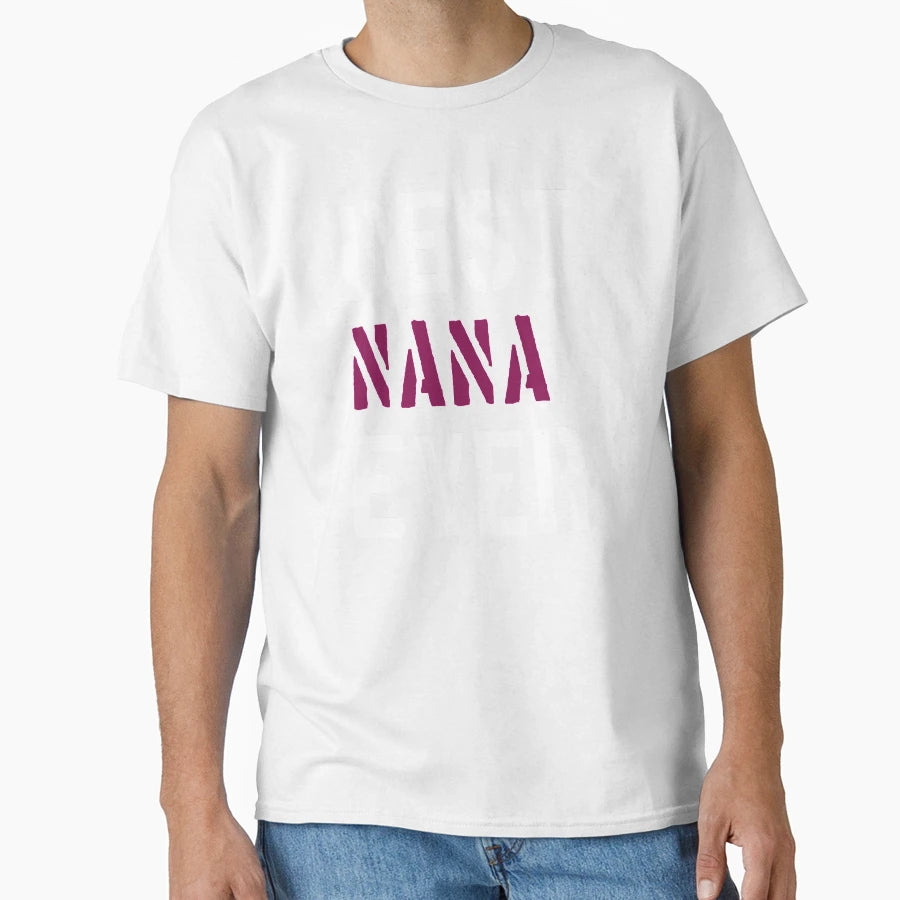Best Nana Ever Quotes T-Shirt - Unique Graphic for Adults - T-Shirt, Sweatshirt, Hoodie