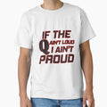 If Q Aint Loud I Aint Proud T-Shirt - Casual Everyday Wear for Adults - T-Shirt, Sweatshirt, Hoodie