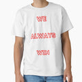 We Almost Always Almost Win Funny T-Shirt - Unique Graphic Men Women - T-Shirt, Sweatshirt, Hoodie