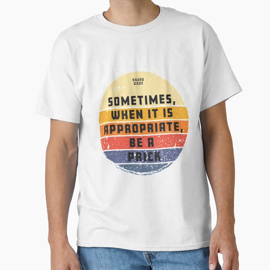 Sometimes When It Is Appropriate Be T-Shirt - Minimalist Print for Adults - T-Shirt, Sweatshirt, Hoodie
