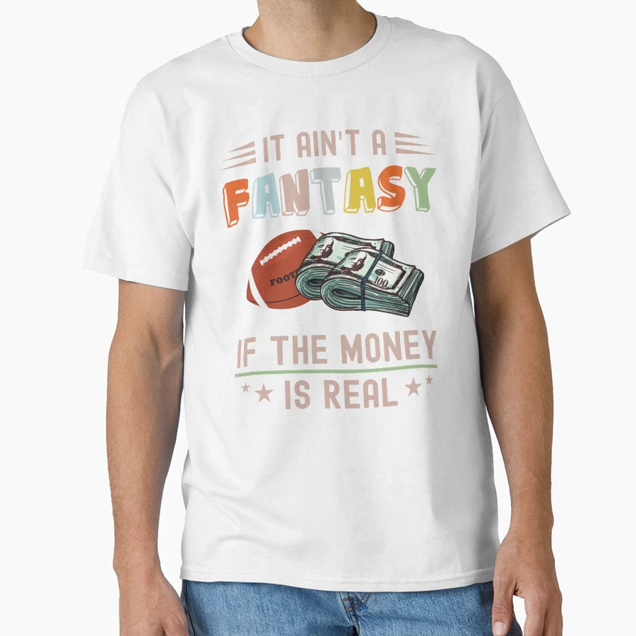 It Aint Fantasy If Money Is Real T-Shirt - Unique Graphic for Adults - T-Shirt, Sweatshirt, Hoodie