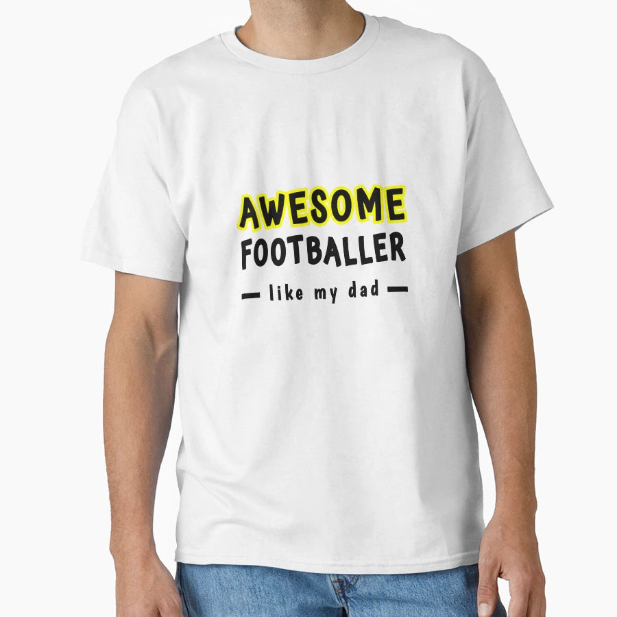 Awesome Footballer Like My Dad T-Shirt - Unique Graphic Unisex - T-Shirt, Sweatshirt, Hoodie