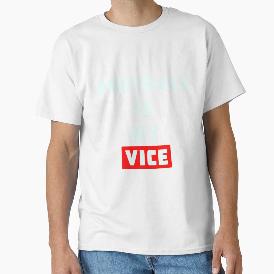 Football Is My Vice T-Shirt - Streetwear Style for Adults - T-Shirt, Sweatshirt, Hoodie