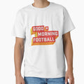 Angry Runs Good Morning Football T-Shirt - Streetwear Style Unisex - T-Shirt, Sweatshirt, Hoodie