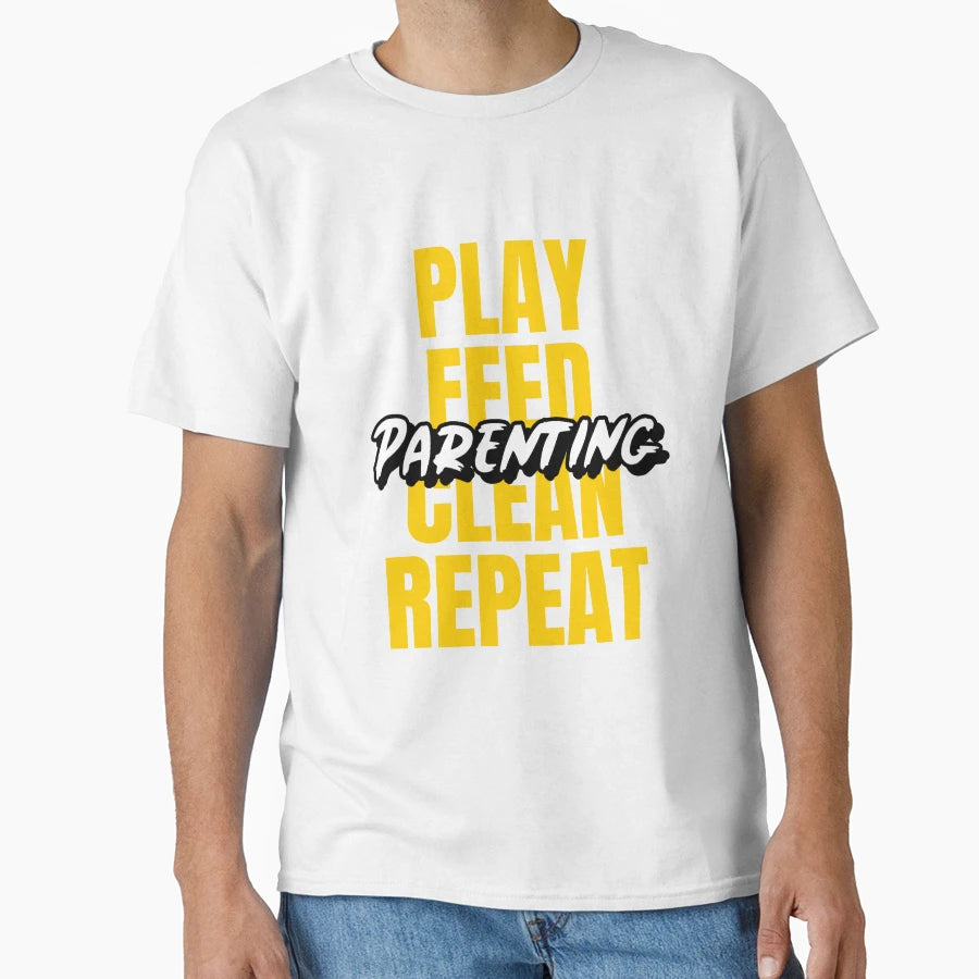 Parenting Play Feed Clean Repeat T-Shirt - Unique Graphic Men Women - T-Shirt, Sweatshirt, Hoodie