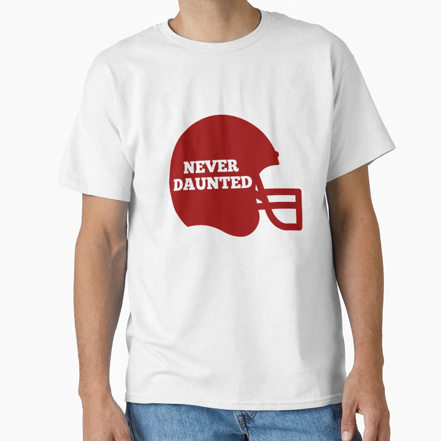 Never Daunted Football T-Shirt - Casual Everyday Wear Men Women - T-Shirt, Sweatshirt, Hoodie