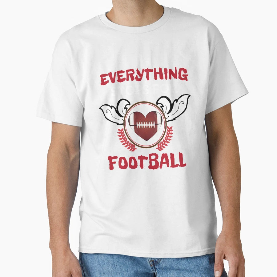 Everything Stops Football Love Sports T-Shirt - Fun Novelty Design Unisex - T-Shirt, Sweatshirt, Hoodie
