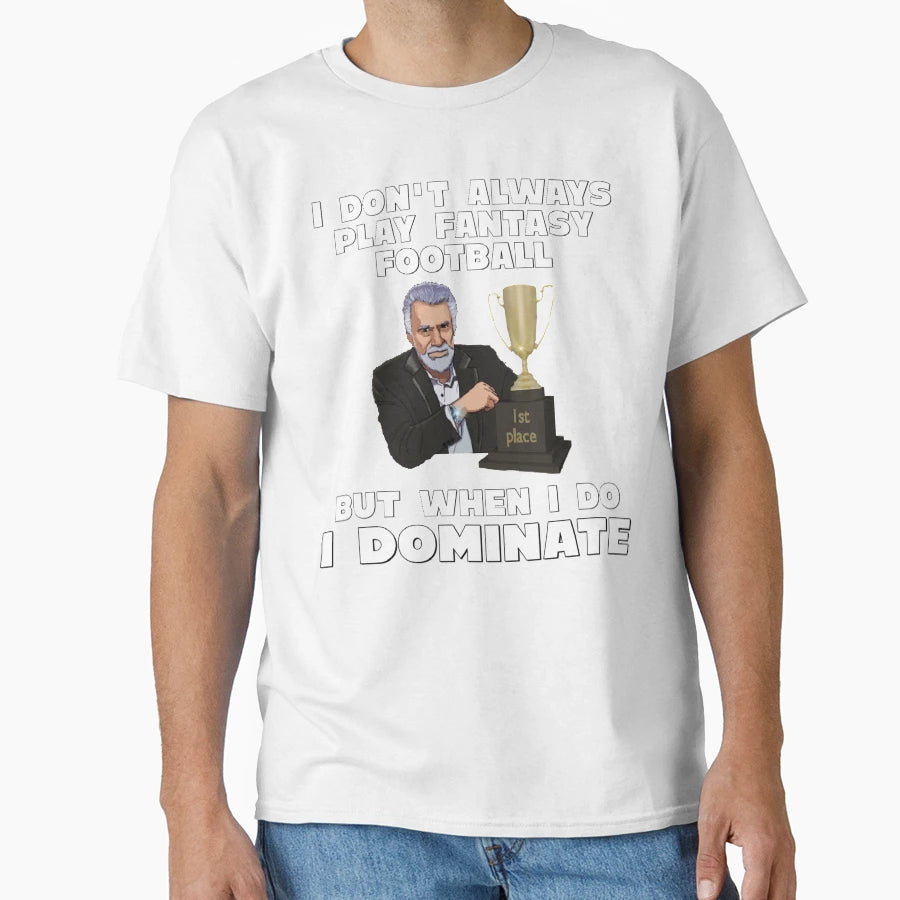 When I Play Fantasy Football I T-Shirt - Casual Everyday Wear Unisex - T-Shirt, Sweatshirt, Hoodie