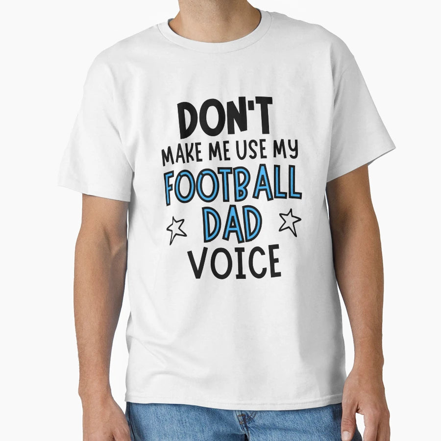 Dont Make Me Use My Football Dad T-Shirt - Aesthetic Graphic Men Women - T-Shirt, Sweatshirt, Hoodie