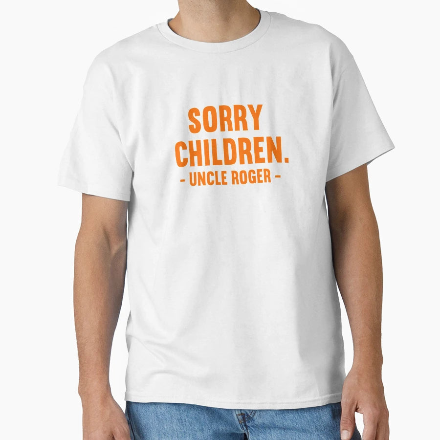 Sorry Children Uncle Roger T-Shirt - Graphic Print Unisex - T-Shirt, Sweatshirt, Hoodie