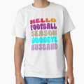 Hello Football Season Goodbye Husband T-Shirt - Minimalist Print for Adults - T-Shirt, Sweatshirt, Hoodie