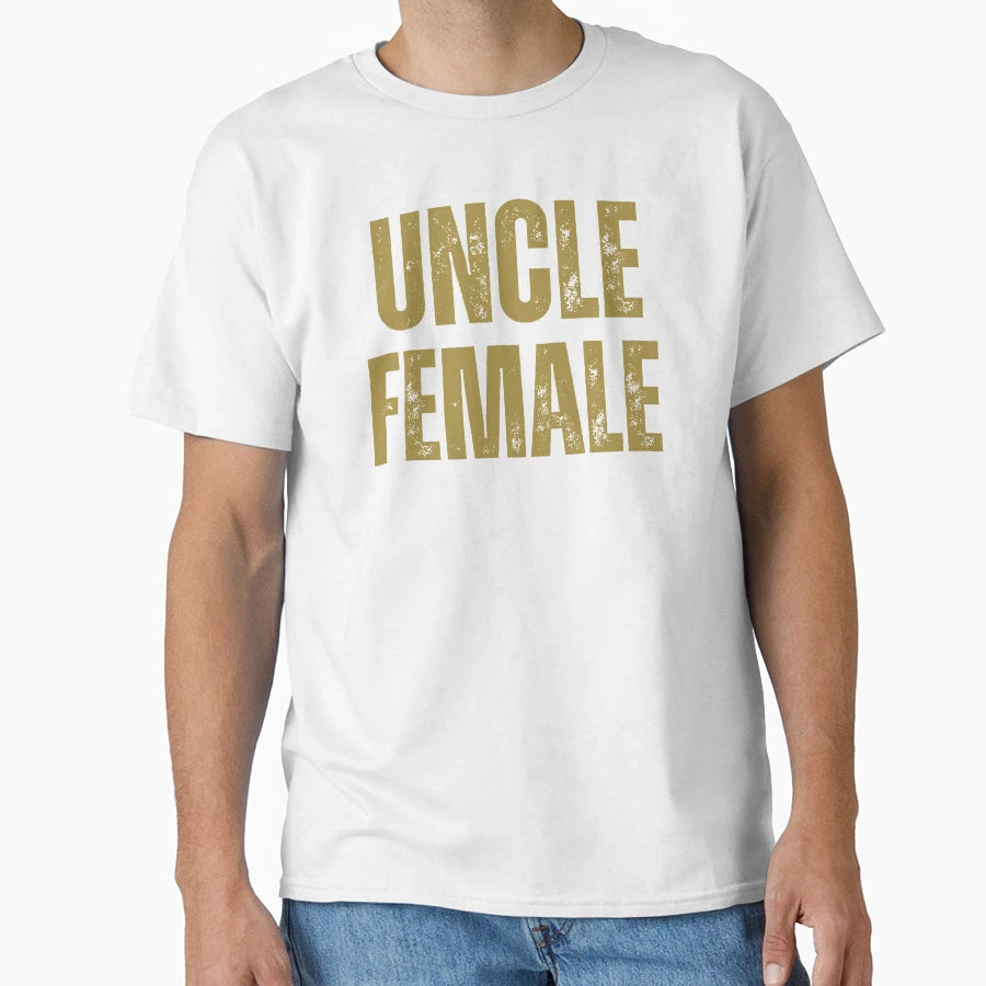 Uncle Female T-Shirt - Streetwear Style for Adults - T-Shirt, Sweatshirt, Hoodie