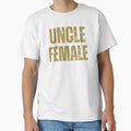Uncle Female T-Shirt - Streetwear Style for Adults - T-Shirt, Sweatshirt, Hoodie