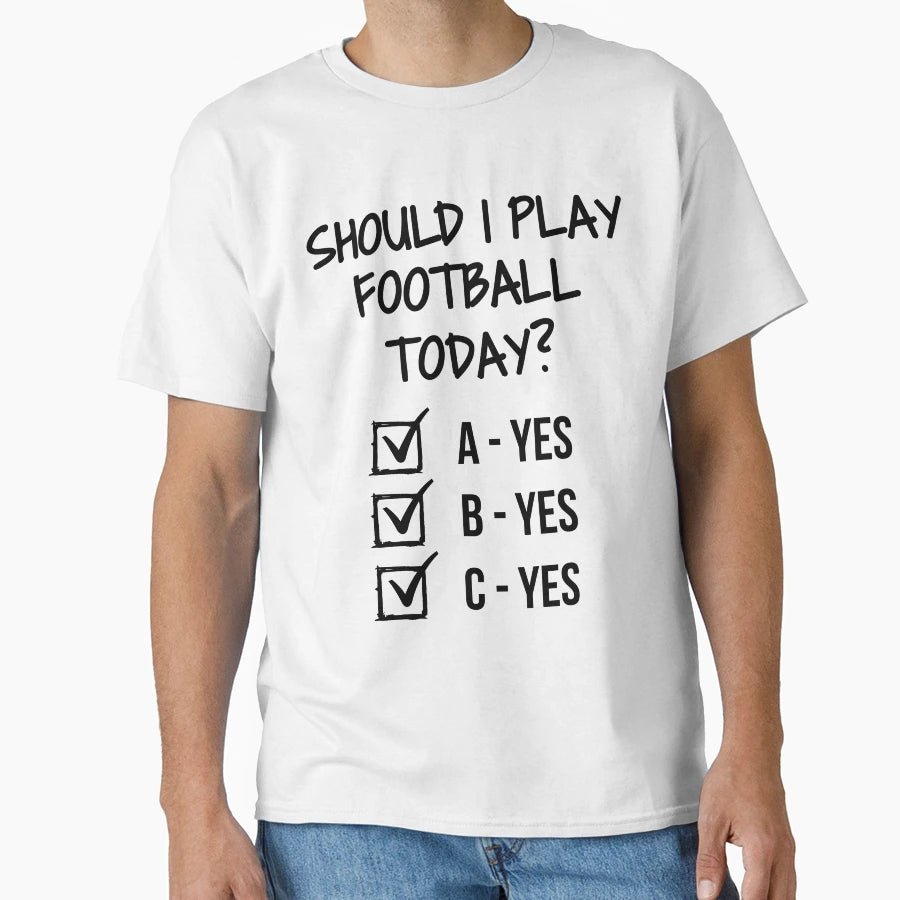 Should I Play Football Today T-Shirt - Fun Novelty Design for Adults - T-Shirt, Sweatshirt, Hoodie
