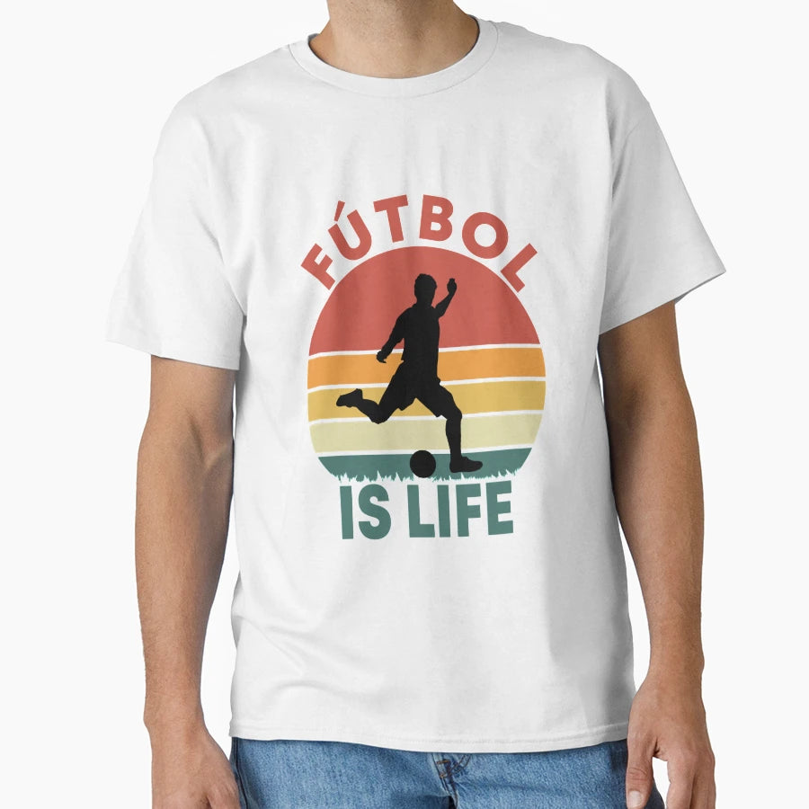 Futbol Is Life Gifts T-Shirt - Streetwear Style Men Women - T-Shirt, Sweatshirt, Hoodie