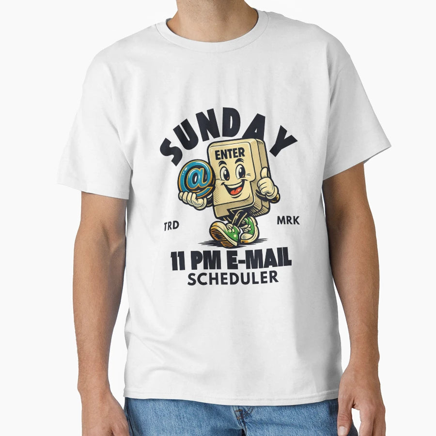 Sunday 11 Pm E Mail Scheduler T-Shirt - Fun Novelty Design Unisex - T-Shirt, Sweatshirt, Hoodie
