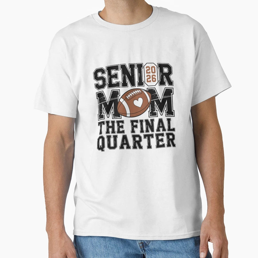 Senior 2026 Football Mom Final T-Shirt - Casual Everyday Wear Unisex - T-Shirt, Sweatshirt, Hoodie